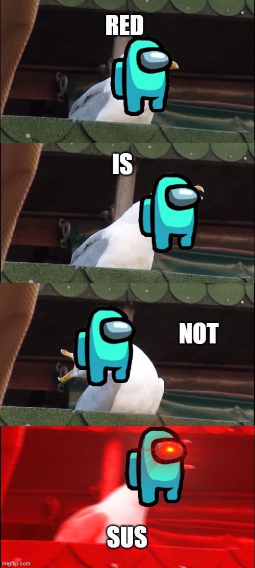 Inhaling Seagull Meme | RED; IS; NOT; SUS | image tagged in memes,inhaling seagull | made w/ Imgflip meme maker