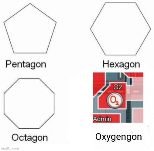 Oxygen Sus | Oxygengon | image tagged in memes,pentagon hexagon octagon,among us,oxygen,o2,video games | made w/ Imgflip meme maker