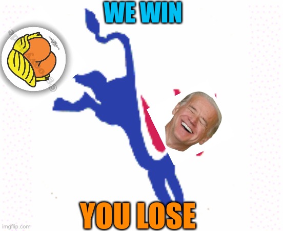 It’s not official, but we won! | WE WIN; YOU LOSE | image tagged in donald trump,joe biden,2020 elections,orange,losers,lol so funny | made w/ Imgflip meme maker