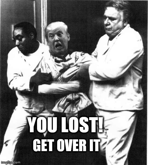 The sore loser | GET OVER IT; YOU LOST! | image tagged in election 2020,trump 2020,presidential election,nevertrump meme,trump meme,funny memes | made w/ Imgflip meme maker