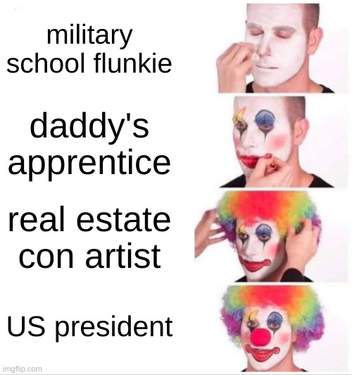 Clown Applying Makeup | military school flunkie; daddy's apprentice; real estate con artist; US president | image tagged in memes,clown applying makeup,donald trump,the apprentice,military | made w/ Imgflip meme maker