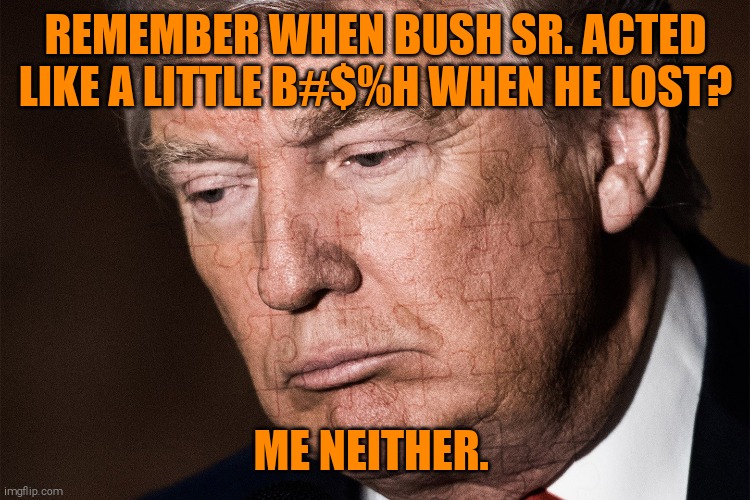 Trump family headed to Russia | REMEMBER WHEN BUSH SR. ACTED LIKE A LITTLE B#$%H WHEN HE LOST? ME NEITHER. | image tagged in memes,donald trump,biggest loser | made w/ Imgflip meme maker