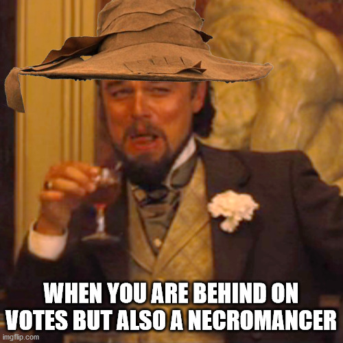 When more votes needed | WHEN YOU ARE BEHIND ON VOTES BUT ALSO A NECROMANCER | image tagged in election 2020 | made w/ Imgflip meme maker