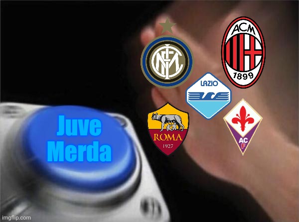 Tutti contro la juve | Juve Merda | image tagged in memes,blank nut button,calcio,italy | made w/ Imgflip meme maker