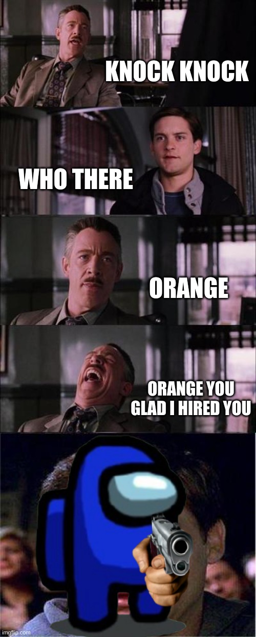KNOCK KNOCK; WHO THERE; ORANGE; ORANGE YOU GLAD I HIRED YOU | image tagged in spider man at his desk | made w/ Imgflip meme maker