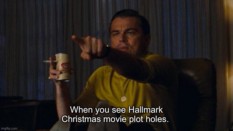 Hallmark Rick Dalton | When you see Hallmark Christmas movie plot holes. | image tagged in pointing rick dalton | made w/ Imgflip meme maker