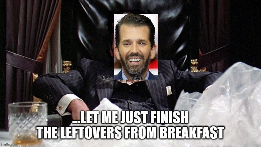 ...LET ME JUST FINISH THE LEFTOVERS FROM BREAKFAST | made w/ Imgflip meme maker