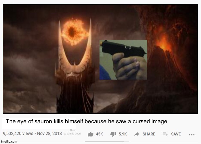 This stream is getting popular | The eye of sauron kills himself because he saw a cursed image; This stream is good | image tagged in funny | made w/ Imgflip meme maker