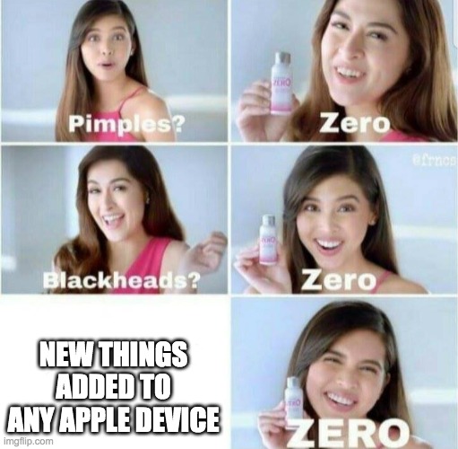 *Facepalm* | NEW THINGS ADDED TO ANY APPLE DEVICE | image tagged in pimples zero,apple | made w/ Imgflip meme maker