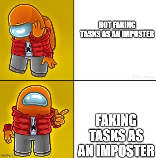 Among us Drake | NOT FAKING TASKS AS AN IMPOSTER; FAKING TASKS AS AN IMPOSTER | image tagged in among us drake | made w/ Imgflip meme maker