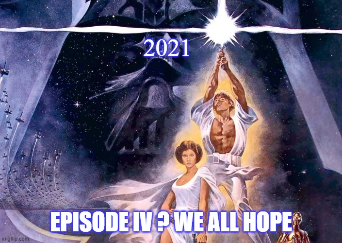 Episode IV? We all hope |  2021; EPISODE IV ? WE ALL HOPE | image tagged in 2021,star wars | made w/ Imgflip meme maker