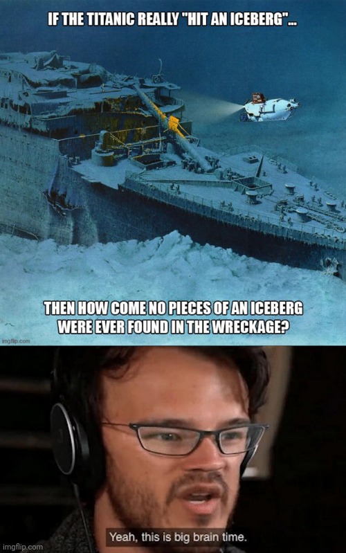 Titanic evidence | image tagged in big brain time | made w/ Imgflip meme maker