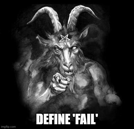 Satan Wants You... | DEFINE 'FAIL' | image tagged in satan wants you | made w/ Imgflip meme maker