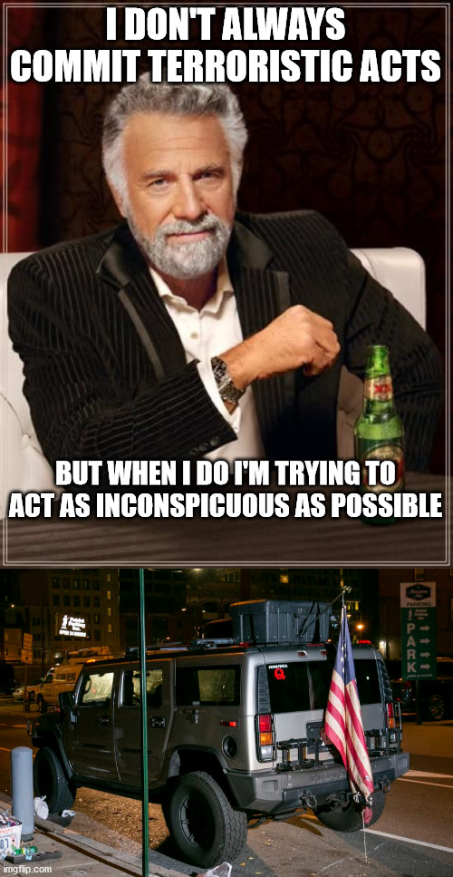 I DON'T ALWAYS COMMIT TERRORISTIC ACTS BUT WHEN I DO I'M TRYING TO ACT AS INCONSPICUOUS AS POSSIBLE | image tagged in memes,the most interesting man in the world | made w/ Imgflip meme maker