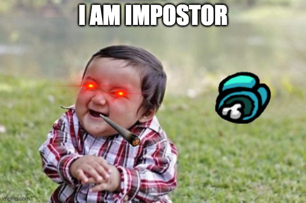 Evil Toddler | I AM IMPOSTOR | image tagged in memes,evil toddler | made w/ Imgflip meme maker