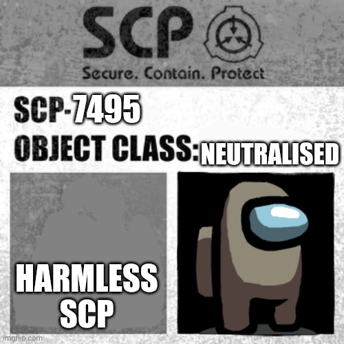 SCP Label Template: Thaumiel/Neutralized | 7495; NEUTRALISED; HARMLESS SCP | image tagged in scp label template thaumiel/neutralized,among us | made w/ Imgflip meme maker
