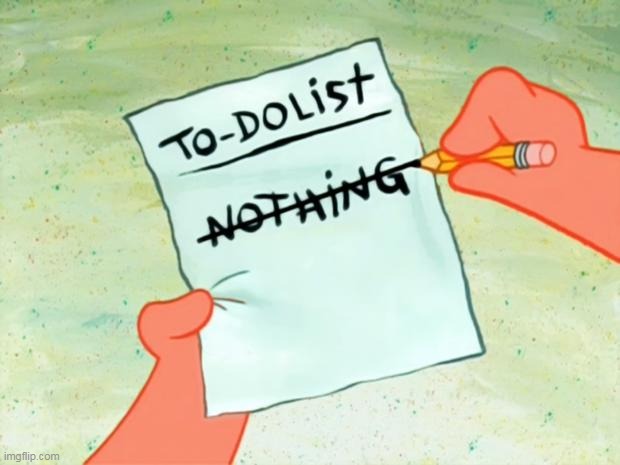 Patrick Star To Do List | image tagged in patrick star to do list | made w/ Imgflip meme maker