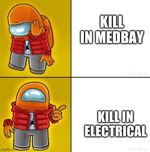 were to kill | KILL IN MEDBAY; KILL IN ELECTRICAL | image tagged in among us drake | made w/ Imgflip meme maker