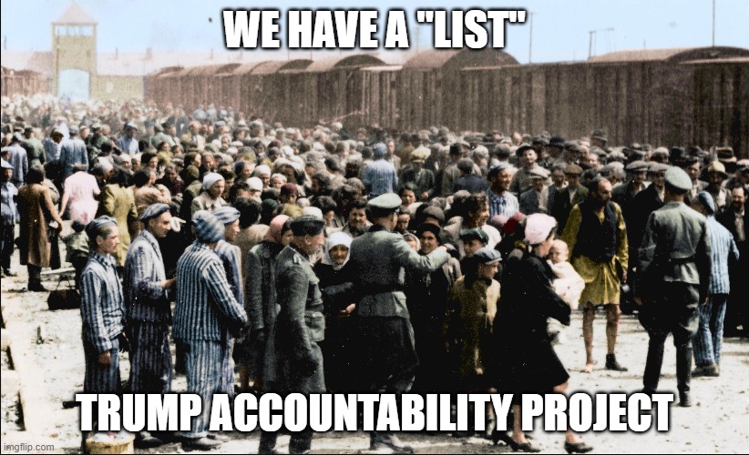 We have a list Trump Accountability Project | WE HAVE A "LIST"; TRUMP ACCOUNTABILITY PROJECT | image tagged in trump accountability project,democrats aoc | made w/ Imgflip meme maker