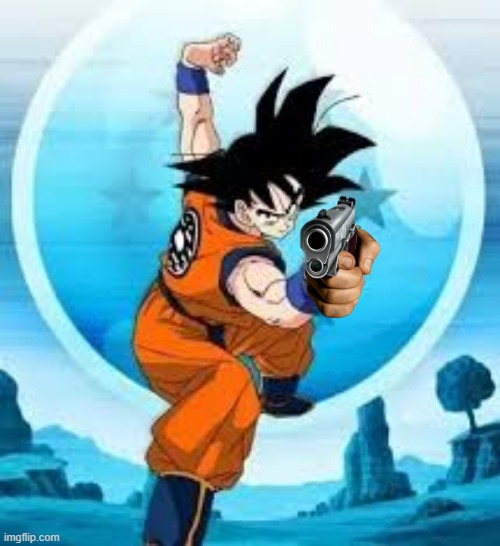 My new hobby is giving guns to dbz characters | image tagged in goku | made w/ Imgflip meme maker