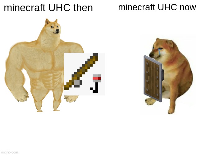 Buff Doge vs. Cheems | minecraft UHC then; minecraft UHC now | image tagged in memes,buff doge vs cheems | made w/ Imgflip meme maker