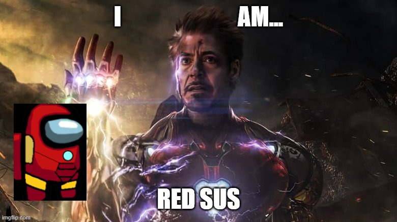 I am iron man | I                          AM... RED SUS | image tagged in i am iron man | made w/ Imgflip meme maker