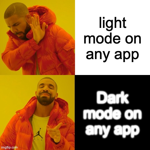 Dark mode is better than light mode | light mode on any app; Dark mode on any app | image tagged in memes,drake hotline bling | made w/ Imgflip meme maker