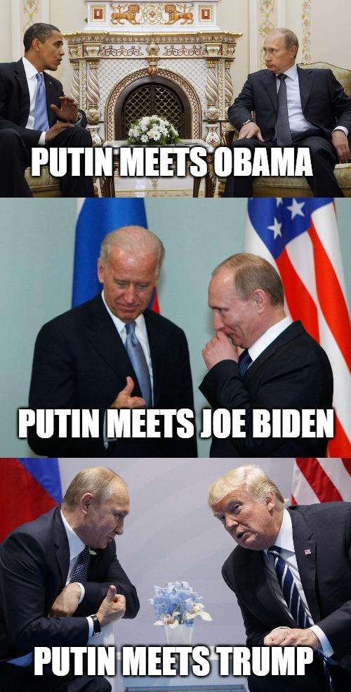 Trump and Putin | PUTIN MEETS OBAMA; PUTIN MEETS JOE BIDEN; PUTIN MEETS TRUMP | image tagged in donald trump,vladimir putin,america,russia,barack obama,joe biden | made w/ Imgflip meme maker