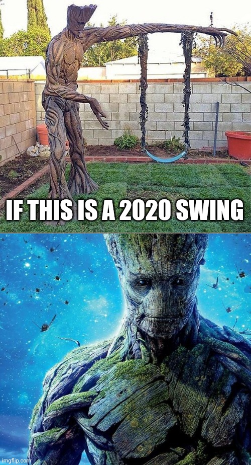 IF THIS IS A 2020 SWING | image tagged in groot,funny,memes,funny memes,awesome,nailed it | made w/ Imgflip meme maker