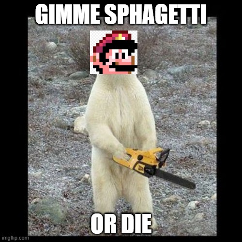 when mario wants soemthing to eat | GIMME SPHAGETTI; OR DIE | image tagged in memes,fat italian,mayro | made w/ Imgflip meme maker
