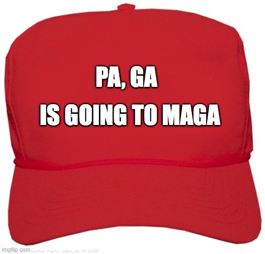 blank red MAGA hat | IS GOING TO MAGA; PA, GA | image tagged in blank red maga hat | made w/ Imgflip meme maker