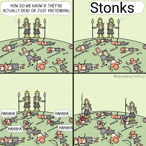 The peak of comedy | Stonks | image tagged in how do we know if they're actually dead or just pretending | made w/ Imgflip meme maker