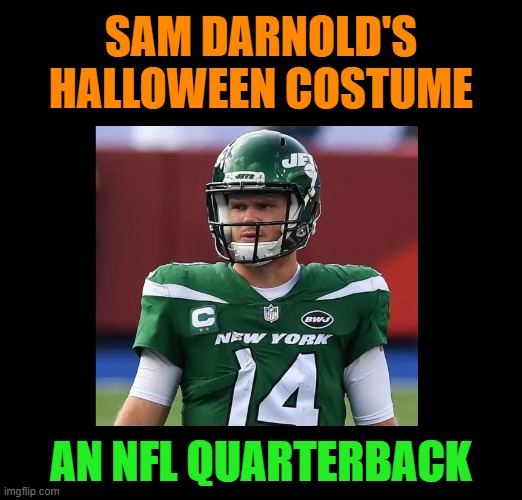 What happened to the Jets? | SAM DARNOLD'S HALLOWEEN COSTUME; AN NFL QUARTERBACK | image tagged in nfl,football,new york,jets,ny jets,funny | made w/ Imgflip meme maker