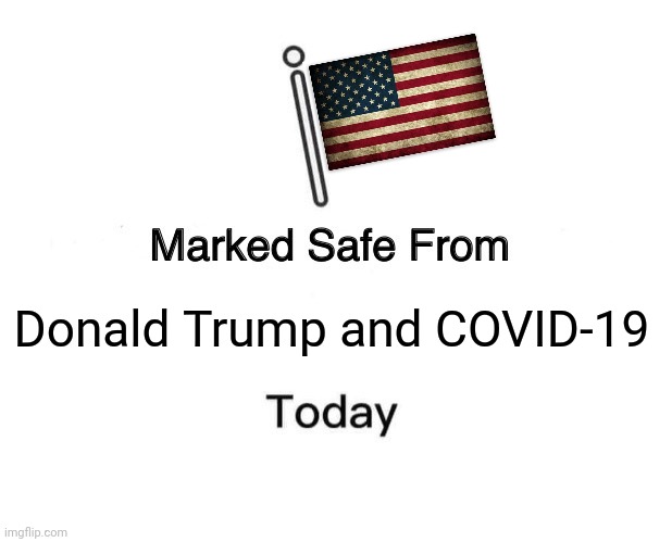 Marked Safe From Meme | Donald Trump and COVID-19 | image tagged in memes,marked safe from,donald trump,trump,coronavirus,covid-19 | made w/ Imgflip meme maker