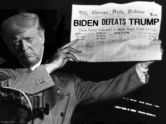 1948: President Truman defeated Dewey. 2020: President Trump defeated Biden. | image tagged in president trump,joe biden,election 2020,election fraud,voter fraud,democrat party | made w/ Imgflip meme maker