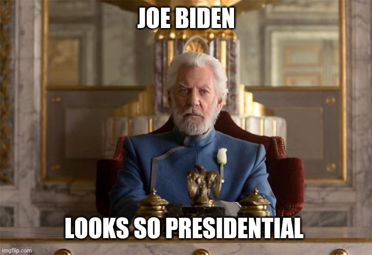 President Snow | JOE BIDEN; LOOKS SO PRESIDENTIAL | image tagged in president snow | made w/ Imgflip meme maker