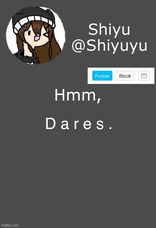 Yes, dare me. | Hmm, D a r e s . | image tagged in shiyu announcement dark mode | made w/ Imgflip meme maker