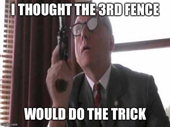 Shawshank Trump | I THOUGHT THE 3RD FENCE; WOULD DO THE TRICK | image tagged in the shawshank redemption,donald trump,trump,election 2020 | made w/ Imgflip meme maker