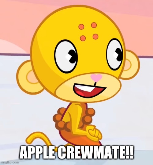 Happy Buddhist Monkey (HTF) | APPLE CREWMATE!! | image tagged in happy buddhist monkey htf | made w/ Imgflip meme maker