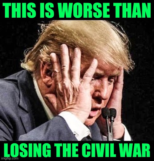 trump worried | THIS IS WORSE THAN; LOSING THE CIVIL WAR | image tagged in trump worried,civil war,trump losing,socialism,election 2020,joe biden | made w/ Imgflip meme maker
