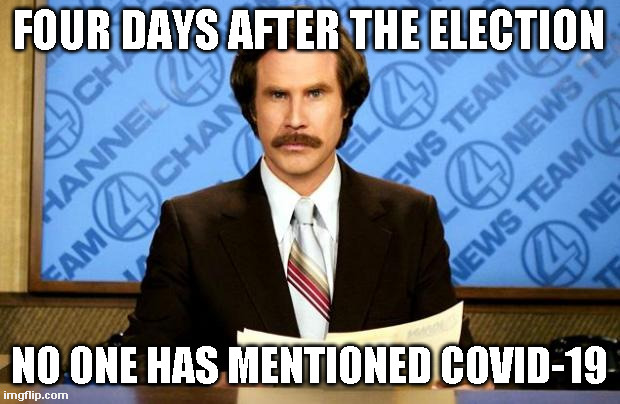 Where did COVID-19 Go? | FOUR DAYS AFTER THE ELECTION; NO ONE HAS MENTIONED COVID-19 | image tagged in breaking news,covid-19 | made w/ Imgflip meme maker