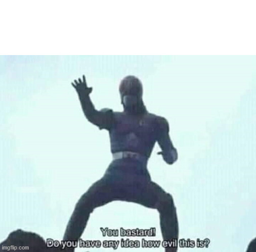 You bastard | image tagged in you bastard | made w/ Imgflip meme maker