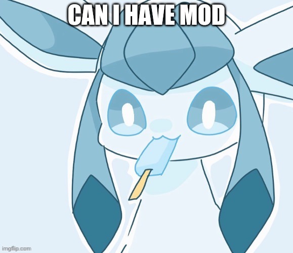 Glaceon vibing | CAN I HAVE MOD | image tagged in glaceon vibing | made w/ Imgflip meme maker