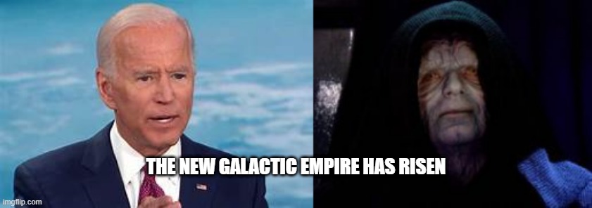 THE NEW GALACTIC EMPIRE HAS RISEN | image tagged in joe biden,star wars,election 2020,emperor palpatine,democrats,republicans | made w/ Imgflip meme maker