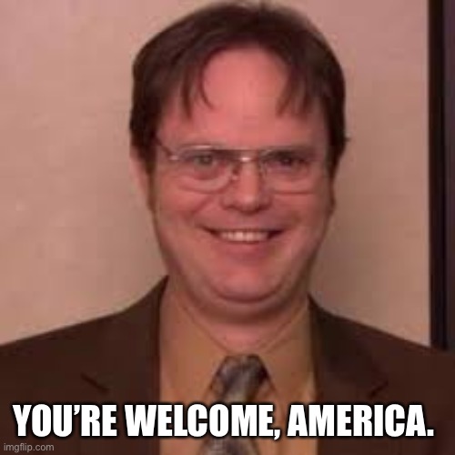 Thank you, Dwight. | YOU’RE WELCOME, AMERICA. | image tagged in joe biden,theoffice | made w/ Imgflip meme maker