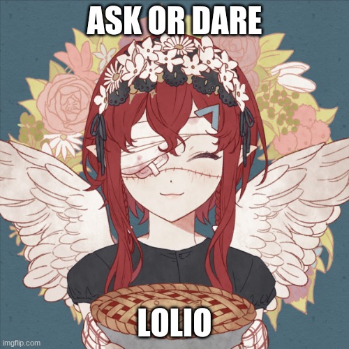 ASK OR DARE; LOLIO | made w/ Imgflip meme maker