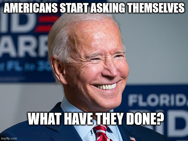 Are you serious?  Sleepy joe got more votes?  How is that remotely possible? | AMERICANS START ASKING THEMSELVES; WHAT HAVE THEY DONE? | image tagged in sleepy joe,election 2020,voter fraud | made w/ Imgflip meme maker