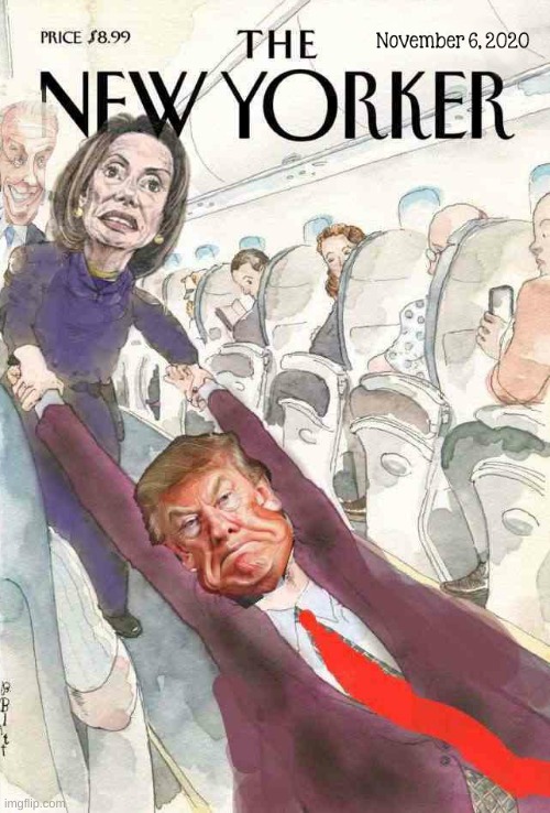 pelosi drags trump off the plane new yorker | image tagged in pelosi drags trump off the plane new yorker,nancy pelosi,trump loses,election 2020,biggest loser | made w/ Imgflip meme maker