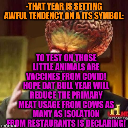 -Vegetarian in worry. | -THAT YEAR IS SETTING AWFUL TENDENCY ON A ITS SYMBOL:; TO TEST ON THOSE LITTLE ANIMALS ARE VACCINES FROM COVID! HOPE DAT BULL YEAR WILL REDUCE THE PRIMARY MEAT USAGE FROM COWS AS MANY AS ISOLATION FROM RESTAURANTS IS DECLARING! | image tagged in aliens 6,vegetables,anti furry,meatwad,rats,redbull | made w/ Imgflip meme maker