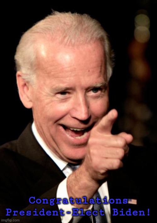 Smilin Biden Meme | Congratulations President-Elect Biden! | image tagged in memes,smilin biden | made w/ Imgflip meme maker